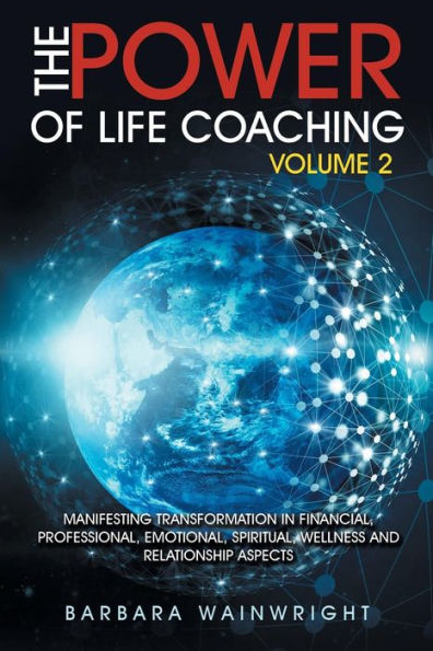 The Power Of Life Coaching Volume 2 : Manifesting Transformation In Financial, Professional, Emotional, Spiritual, Wellness And Relationship Aspects - 9781982204570
