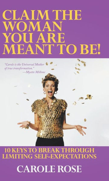 Claim the Woman You Are Meant to Be!: 10 Keys to Break Through Limiting Self-Expectations