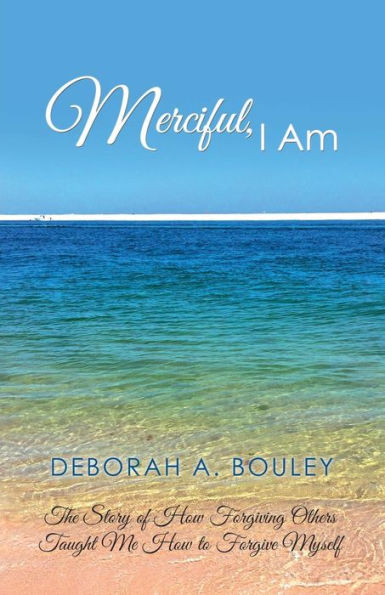 Merciful, I Am : The Story Of How Forgiving Others Taught Me How To Forgive Myself - 9781982205485