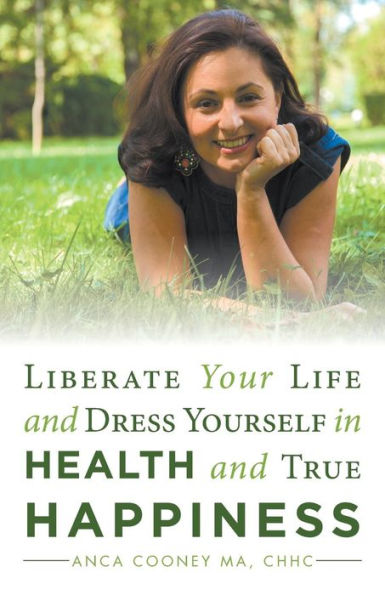 Liberate Your Life And Dress Yourself In Health And True Happiness - 9781982206291
