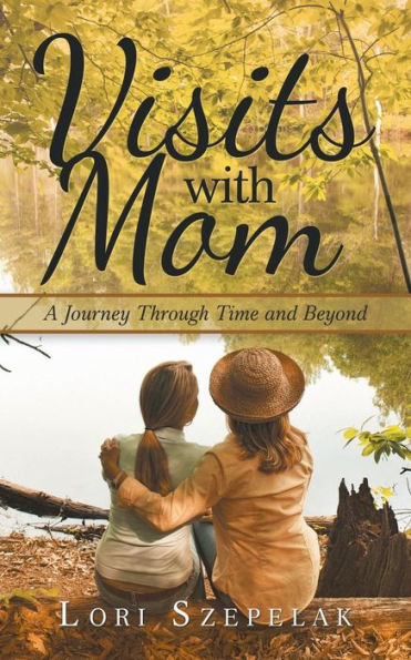 Visits With Mom : A Journey Through Time And Beyond