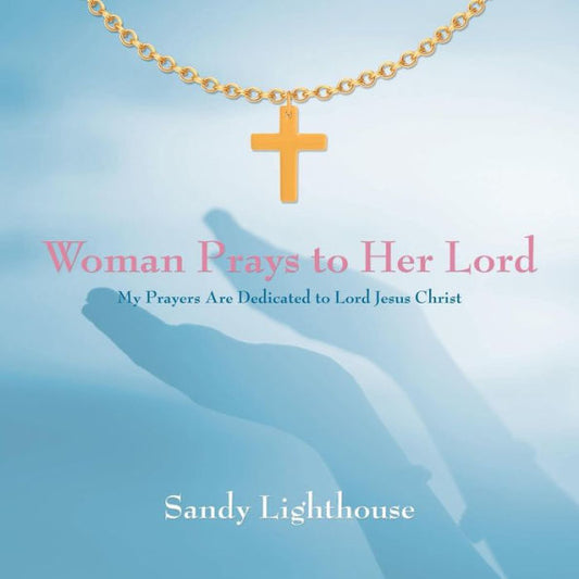 Woman Prays To Her Lord : My Prayers Are Dedicated To Lord Jesus Christ