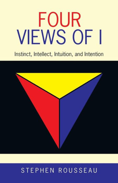 Four Views of I: Instinct, Intellect, Intuition, and Intention - 9781982208592