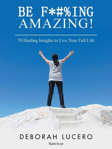 Be F*#%ing Amazing!: 70 Healing Insights to Live Your Full Life