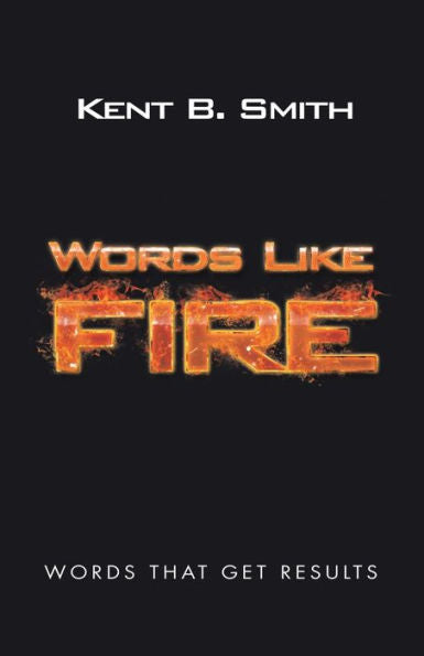 Words Like Fire : Words That Get Results