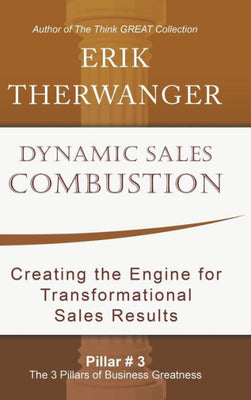Dynamic Sales Combustion: Creating the Engine for Transformational Sales Results