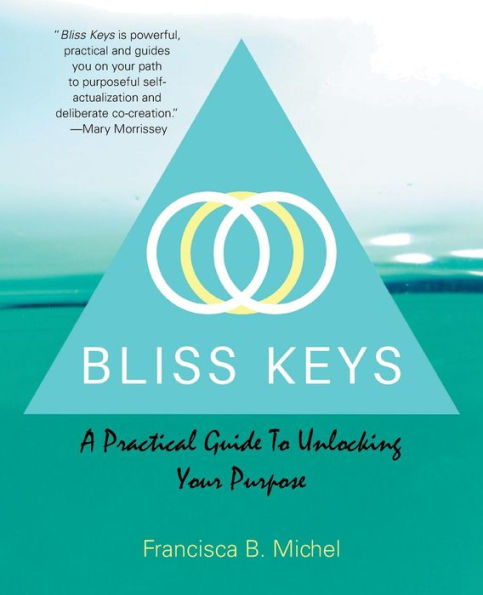 Bliss Keys: A Practical Guide To Unlocking Your Purpose