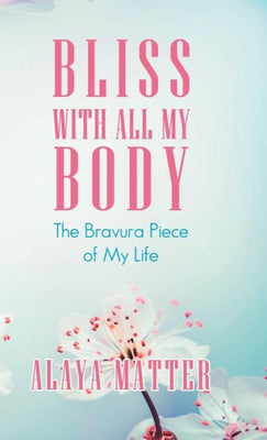 Bliss with All My Body: The Bravura Piece of My Life