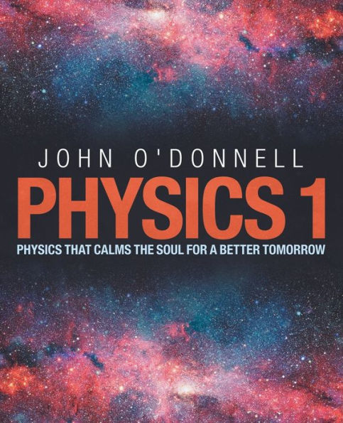 Physics 1 : Physics That Calms The Soul For A Better Tomorrow - 9781982223168