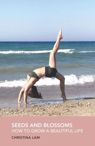 Seeds And Blossoms : How To Grow A Beautiful Life