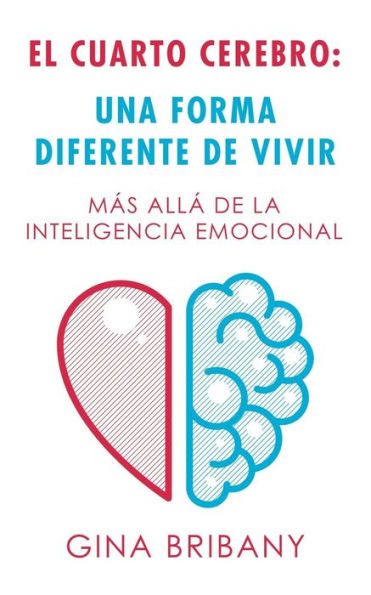 El Cuarto Cerebro: Una Forma Differente De Vivir: Mas Alla De La Inteligencia Emocional (Spanish Edition)