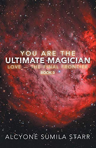 You Are the Ultimate Magician : Love -- the Final Frontier - 9781982244552