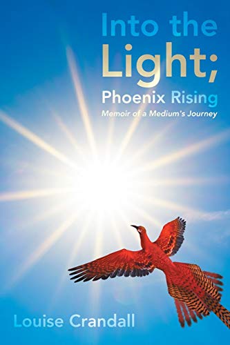 Into the Light; Phoenix Rising : Memoir of a Medium's Journey