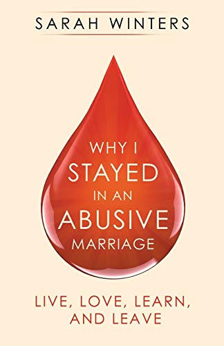 Why I Stayed in an Abusive Marriage : Live, Love, Learn, and Leave - 9781982254360