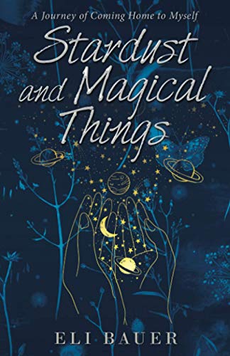 Stardust and Magical Things: A Journey of Coming Home to Myself