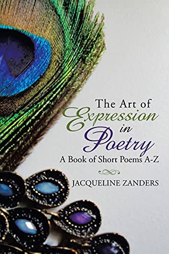 The Art Of Expression In Poetry: A Book Of Short Poems A-Z - 9781982266387