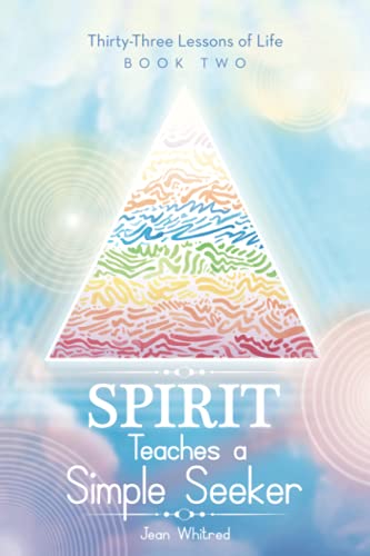Spirit Teaches A Simple Seeker: Thirty-Three Lessons Of Life - 9781982267582