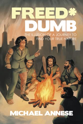 Freed*Dumb: The Illusion Of A Journey To Find Your True Nature - 9781982270759