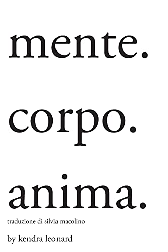 Mente. Corpo. Anima.: Traduzione Di Silvia Macolino (Italian Edition)