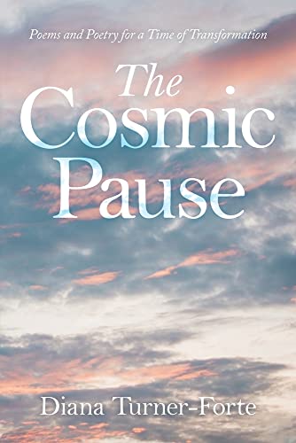 The Cosmic Pause : Poems and Poetry Fur a Time of Transformation - 9781982272012