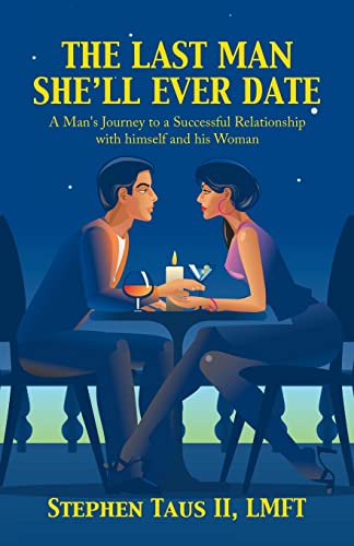 The Last Man She'Ll Ever Date: A Man's Journey to a Successful Relationship with Himself and His Woman - 9781982275037