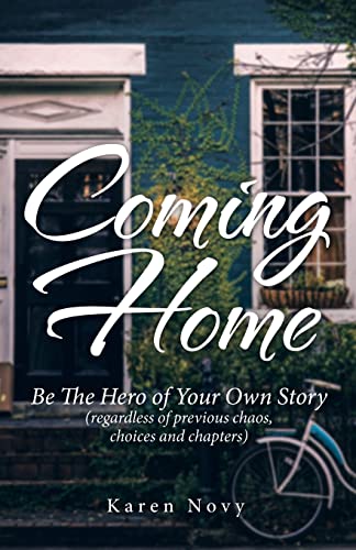 Coming Home : Be The Hero Of Your Own Story (Regardless Of Previous Chaos, Choices And Chapters) - 9781982276133