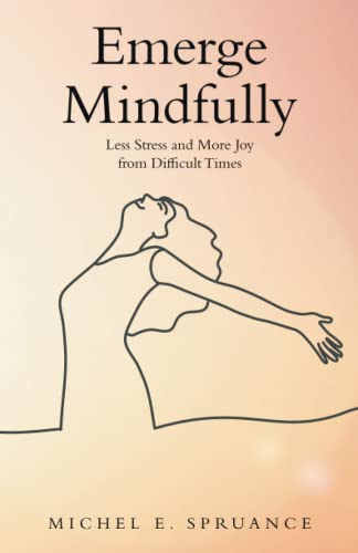 Emerge Mindfully: Less Stress And More Joy From Difficult Times - 9781982277970