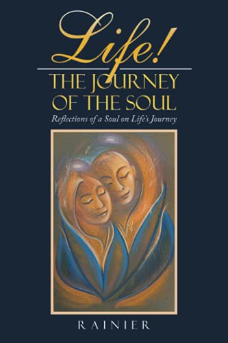 Life! The Journey Of The Soul: Reflections Of A Soul On Life?S Journey