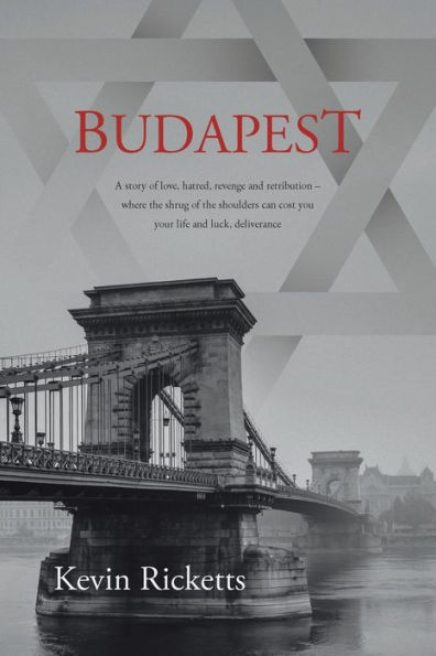 Budapest: A Story Of Love, Hatred, Revenge And Retribution - Where The Shrug Of The Shoulders Can Cost You Your Life And Luck, Deliverance - 9781982297503
