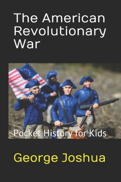 The American Revolutionary War : Pocket History For Kids