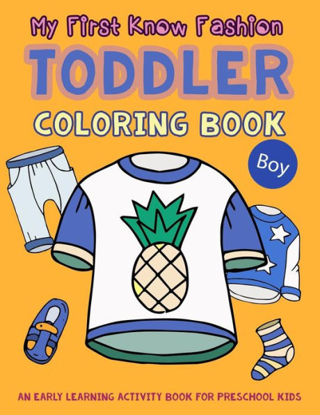 My First Know Fashion Toddler Coloring Book : An Early Learning Activity Book For Preschool Kids