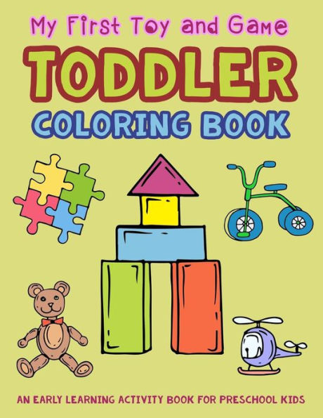 My First Toy And Game Coloring Book : An Early Learning Activity Book For Preschool Kids