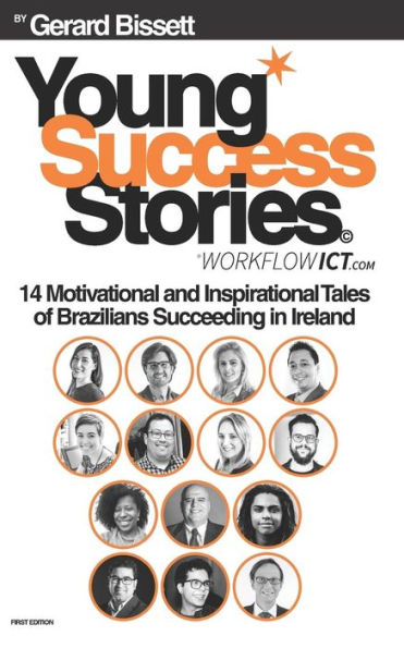 Young Success Stories - First Edition : 14 Motivational And Inspirational Tales Of Brazilians Succeeding In Ireland