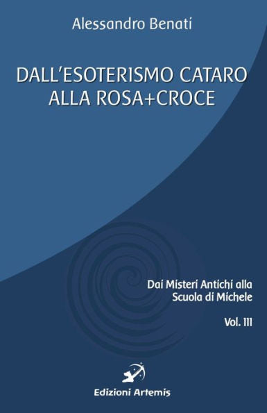 Dall'esoterismo cataro alla Rosa+Croce (Italian Edition)
