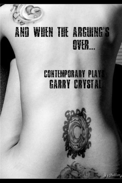 And When the Arguing's Over...: Contemporary Plays
