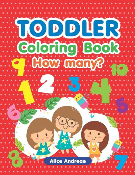 Toddler Coloring Book: How Many, An Adult Coloring Book With Fun, Easy, And Relaxing Coloring Pages Book For Kids Ages 2-4, 4-8