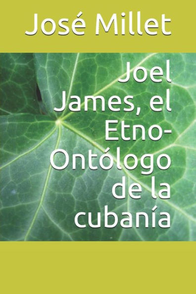 Joel James, el Etno-Ont?logo de la cuban?a (Ediciones Fundaci?n Casa del Caribe- Joel James) (Spanish Edition)