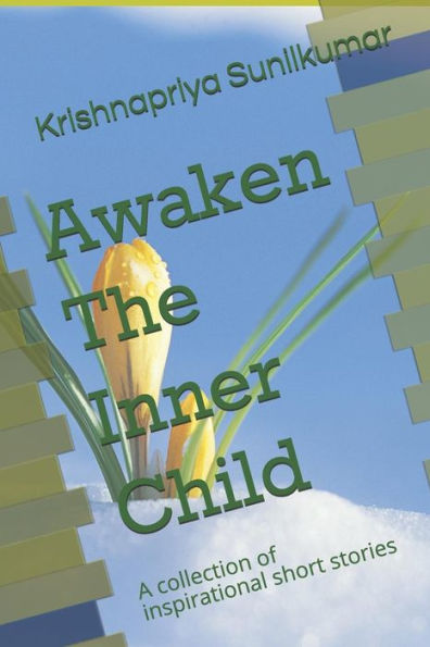 Awaken The Inner Child: A collection of inspirational short stories (Awakening series)
