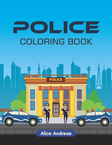 Police Coloring Book: An Adult Coloring Book With Fun, Easy, And Relaxing Coloring Pages Book For Kids Ages 2-4, 4-8