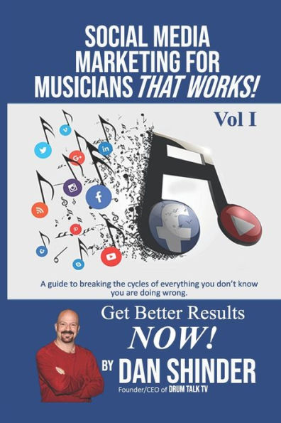Social Media Marketing For Musicians That Works! : Vol. I Essentials You Need To Know
