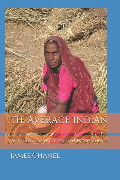 The Average Indian : Why India Has Yet To Gain Its Independence.
