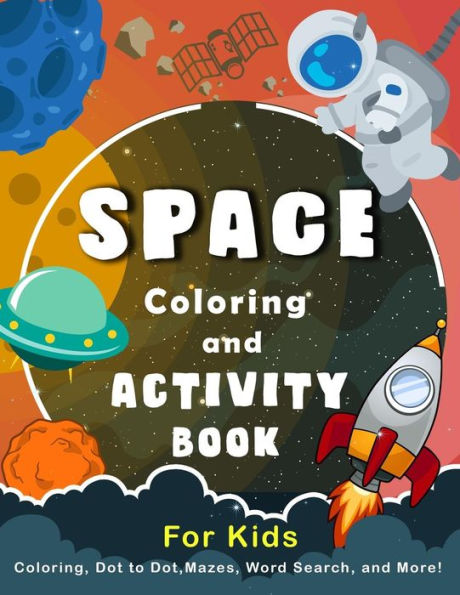 Space Coloring And Activity Book For Kids : Coloring, Dot To Dot, Mazes, Word Search, And More!
