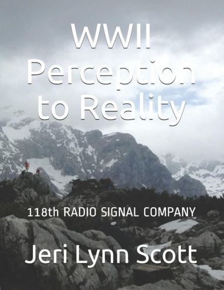 World War Ii Perception And Reality : 118Th Signal Radio Co Third Us Army Wwii
