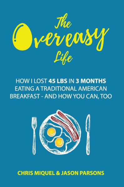 The Overeasy Life : How I Lost 45 Lbs In 3 Months Eating A Traditional American Breakfast
