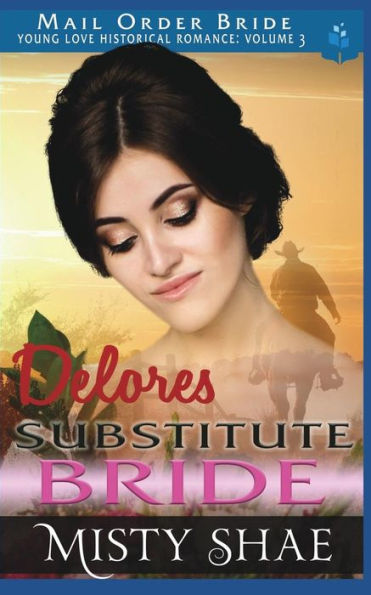 Delores - Substitute Bride: Mail Order Bride Historical Romance (Young Love Historical Romance Vol 3)