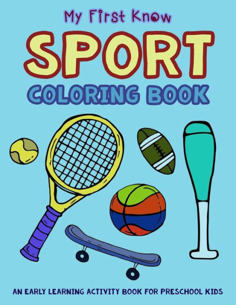 My First Know Sport Coloring Book : An Early Learning Activity Book For Preschool Kids