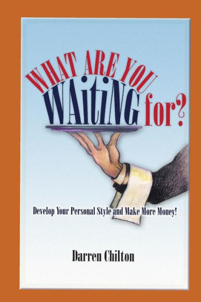 What Are You Waiting For?: Develop Your Personal Style And Make More Money!