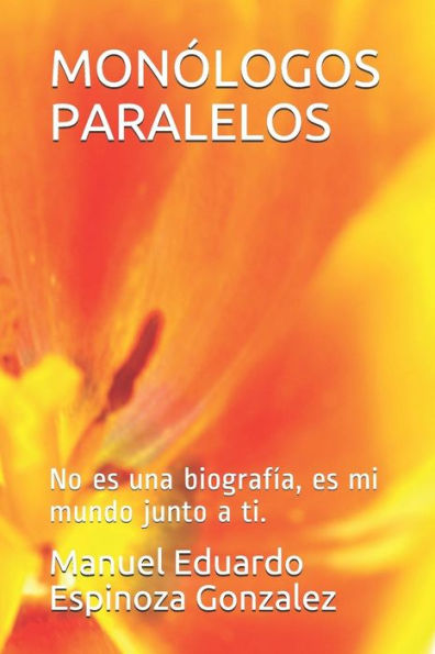 Mon?logos Paralelos : No Es Una Biograf?a, Es Mi Mundo Junto A Ti
