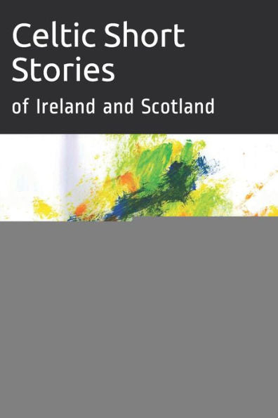 Celtic Short Stories: of Ireland and Scotland