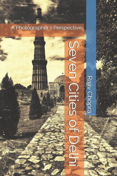 Seven Cities Of Delhi : A Photographer'S Perspective